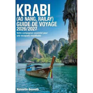 Benneth, Nannette Guide de voyage Krabi (Ao Nang, Railay) 2026/2027 : Votre compagnon indispensable pour une escapade inoubliable Benneth, Nannette Guide de voyage Krabi (Ao Nang, Railay) 2026/2027 : Votre compagnon indispensable pour une escapade inoubliable