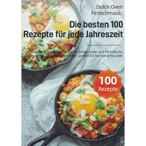 Linden, Viktoria Dutch Oven Festschmaus: Die besten 100 Rezepte für jede Jahreszeit: Winterliche Eintöpfe, sommerliche Grillgerichte und himmlische Desserts – alles aus einem Topf, perfekt für Familie & Freunde Linden, Viktoria Dutch Oven Festschmaus: Die besten 100 Rezepte für jede Jahreszeit: Winterliche Eintöpfe, sommerliche Grillgerichte und himmlische Desserts – alles aus einem Topf, perfekt für Familie & Freunde