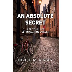 Kinsey, Nicholas An Absolute Secret: A Spy Thriller set in Wartime Sweden Kinsey, Nicholas An Absolute Secret: A Spy Thriller set in Wartime Sweden