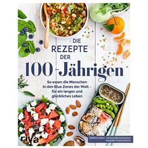 Lebrun, Delphine Die Rezepte der 100-Jährigen: So essen die Menschen in den Blue Zones der Welt für ein langes und glückliches Leben. Blue-Zones-Ernährung aus Japan, Griechenland und Sardinien Lebrun, Delphine Die Rezepte der 100-Jährigen: So essen die Menschen in den Blue Zones der Welt für ein langes und glückliches Leben. Blue-Zones-Ernährung aus Japan, Griechenland und Sardinien