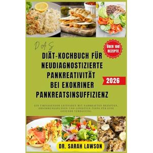 Lawson, Dr. Sarah DAS DIÄT-KOCHBUCH FÜR NEUDIAGNOSTIZIERTE PANKREATIVITÄT (EPI) BEI EXOKRINER PANKREATSINSUFFIZIENZ (EPI) 2026. Lawson, Dr. Sarah DAS DIÄT-KOCHBUCH FÜR NEUDIAGNOSTIZIERTE PANKREATIVITÄT (EPI) BEI EXOKRINER PANKREATSINSUFFIZIENZ (EPI) 2026.