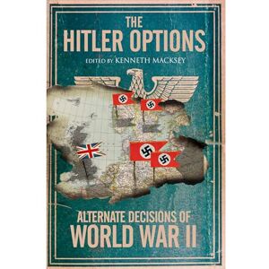 The Hitler Options: Alternate Decisions of World War II The Hitler Options: Alternate Decisions of World War II