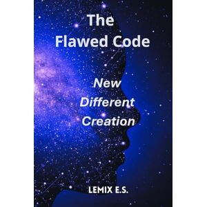 E S, Lemix The Flawed Code: New Different Creation: God is answering. And its answers are weapons. The sequel to the groundbreaking sci-fi story! E S, Lemix The Flawed Code: New Different Creation: God is answering. And its answers are weapons. The sequel to the groundbreaking sci-fi story!