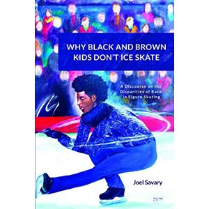 Savary, Joel J. WHY BLACK AND BROWN KIDS DON’T ICE SKATE: A discourse on the disparities of race in figure skating. Savary, Joel J. WHY BLACK AND BROWN KIDS DON’T ICE SKATE: A discourse on the disparities of race in figure skating.