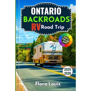 Louis, Flora Ontario Backroads RV Road Trip 2025-2026: Scenic Drives, Remote Campgrounds, Hidden Parks and Small-Town Adventures Across Ontario’s Wild Landscapes Louis, Flora Ontario Backroads RV Road Trip 2025-2026: Scenic Drives, Remote Campgrounds, Hidden Parks and Small-Town Adventures Across Ontario’s Wild Landscapes