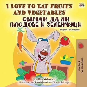 Admont, Shelley I Love to Eat Fruits and Vegetables (English Bulgarian Bilingual Book) (English Bulgarian Bilingual Collection) Admont, Shelley I Love to Eat Fruits and Vegetables (English Bulgarian Bilingual Book) (English Bulgarian Bilingual Collection)