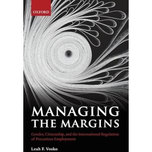 Vosko, Leah F. Managing the Margins: Gender, Citizenship, and the International Regulation of Precarious Employment Vosko, Leah F. Managing the Margins: Gender, Citizenship, and the International Regulation of Precarious Employment