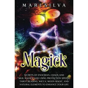 Silva Magick: Secrets of Enochian, Chaos and Sigil Magick and Using Protection Spells, Tarot Reading, Wicca, Moon Magic, and Natural Elements to Enhance Your Life (Spiritual Witchcraft) Silva Magick: Secrets of Enochian, Chaos and Sigil Magick and Using Protection Spells, Tarot Reading, Wicca, Moon Magic, and Natural Elements to Enhance Your Life (Spiritual Witchcraft)