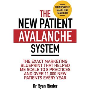 Rieder, Dr Ryan The New Patient Avalanche System: The exact marketing blueprint that helped me scale to 8 practices and over 11,000 new patients every year Rieder, Dr Ryan The New Patient Avalanche System: The exact marketing blueprint that helped me scale to 8 practices and over 11,000 new patients every year