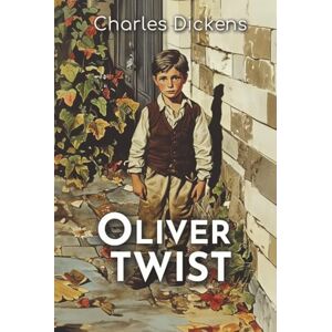 Dickens, Charles Oliver Twist: The 1838 Tale of Orphanhood, Crime, and a Boy’s Fight for Justice Dickens, Charles Oliver Twist: The 1838 Tale of Orphanhood, Crime, and a Boy’s Fight for Justice