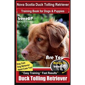 Kane, Karen Douglas Nova Scotia Duck Tolling Retriever Training Book for Dogs & Puppies By BoneUP DOG Training, Dog Care, Dog Behavior, Hand Cues Too! Are You Ready to Bone Up? Easy Training * Fast Results Duck Tolling Kane, Karen Douglas Nova Scotia Duck Tolling Retriever Training Book for Dogs & Puppies By BoneUP DOG Training, Dog Care, Dog Behavior, Hand Cues Too! Are You Ready to Bone Up? Easy Training * Fast Results Duck Tolling