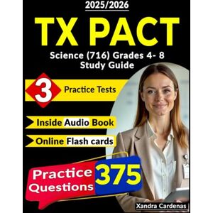 Cardenas, Xandra TX PACT Science (716) Grades 4- 8 Study Guide: 3 Full Length Practice Tests, 375 Questions, Online Flashcards and Audio Version for Texas Pre-Admission Content Test Cardenas, Xandra TX PACT Science (716) Grades 4- 8 Study Guide: 3 Full Length Practice Tests, 375 Questions, Online Flashcards and Audio Version for Texas Pre-Admission Content Test