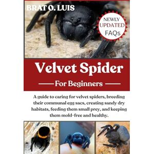 O. LUIS, BRAT VELVET SPIDER: A guide to caring for velvet spiders, breeding their communal egg sacs, creating sandy dry habitats, feeding them small prey, and keeping them mold-free and healthy. O. LUIS, BRAT VELVET SPIDER: A guide to caring for velvet spiders, breeding their communal egg sacs, creating sandy dry habitats, feeding them small prey, and keeping them mold-free and healthy.
