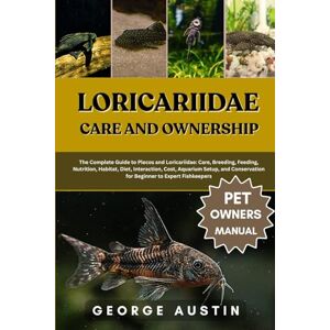 AUSTIN, GEORGE LORICARIIDAE CARE AND OWNERSHIP: The Complete Guide to Plecos and Loricariidae: Care, Breeding, Feeding, Nutrition, Habitat, Diet, Interaction, Cost, ... for Beginner to Expert Fishkeepers AUSTIN, GEORGE LORICARIIDAE CARE AND OWNERSHIP: The Complete Guide to Plecos and Loricariidae: Care, Breeding, Feeding, Nutrition, Habitat, Diet, Interaction, Cost, ... for Beginner to Expert Fishkeepers