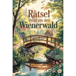 Froller, Davina Rätsel rund um den Wienerwald: Das perfekte Geschenk für Wien- und Niederösterreich-Fans – spielerisch entdecken, lernen und genießen Froller, Davina Rätsel rund um den Wienerwald: Das perfekte Geschenk für Wien- und Niederösterreich-Fans – spielerisch entdecken, lernen und genießen