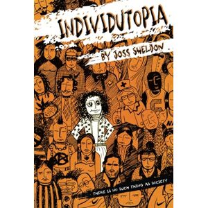 Sheldon, Joss Individutopia: A novel set in a neoliberal dystopia Sheldon, Joss Individutopia: A novel set in a neoliberal dystopia