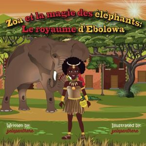 Zelapanthere Zoa et la magie des éléphants: Le royaume d'Ebolowa Zelapanthere Zoa et la magie des éléphants: Le royaume d'Ebolowa
