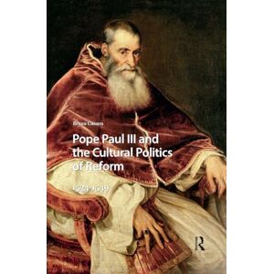 Cussen, Bryan Pope Paul III and the Cultural Politics of Reform: 1534-1549 (Renaissance History, Art and Culture) Cussen, Bryan Pope Paul III and the Cultural Politics of Reform: 1534-1549 (Renaissance History, Art and Culture)