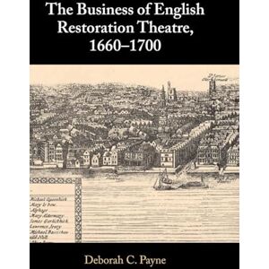 Payne, Deborah C. The Business of English Restoration Theatre, 1660–1700 Payne, Deborah C. The Business of English Restoration Theatre, 1660–1700