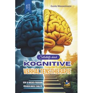 Wesselmann, Guido Selbsthilfe durch Kognitive Verhaltenstherapie (KVT): Dein 10-Wochen-Programm für mehr innere Stabilität (Die schlaublaue Reihe) Wesselmann, Guido Selbsthilfe durch Kognitive Verhaltenstherapie (KVT): Dein 10-Wochen-Programm für mehr innere Stabilität (Die schlaublaue Reihe)