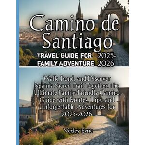 Evric, Vexley Camino de Santiago Travel Guide for Family Adventure 2025-2026 Evric, Vexley Camino de Santiago Travel Guide for Family Adventure 2025-2026