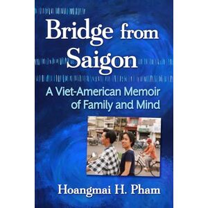 Pham, Hoangmai H. Bridge from Saigon: A Viet-American Memoir of Family and Mind Pham, Hoangmai H. Bridge from Saigon: A Viet-American Memoir of Family and Mind