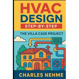 Nehme, Charles HVAC Design Step-by-Step: The Villa Case Project Nehme, Charles HVAC Design Step-by-Step: The Villa Case Project