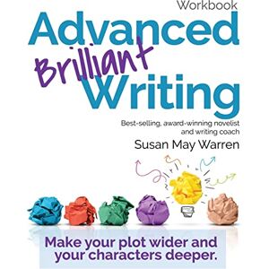 Warren, Susan May Advanced Brilliant Writing Workbook: Make your plot wider and your characters deeper (Brilliant Writer Series) Warren, Susan May Advanced Brilliant Writing Workbook: Make your plot wider and your characters deeper (Brilliant Writer Series)