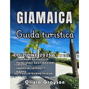 Grayson, Olivia GUIDA TURISTICA DELLA GIAMAICA 2025: Il tuo viaggio in Giamaica: scopri le principali attrazioni, i soggiorni convenienti e l'autentica vita locale, perfetti per qualsiasi viaggiatore Grayson, Olivia GUIDA TURISTICA DELLA GIAMAICA 2025: Il tuo viaggio in Giamaica: scopri le principali attrazioni, i soggiorni convenienti e l'autentica vita locale, perfetti per qualsiasi viaggiatore