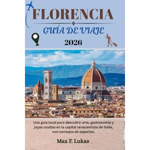 Lukas, Max F. FLORENCIA GUÍA DE VIAJE: Una guía local para descubrir arte, gastronomía y joyas ocultas en la capital renacentista de Italia, con consejos de expertos. (Max Worldwide ESP) Lukas, Max F. FLORENCIA GUÍA DE VIAJE: Una guía local para descubrir arte, gastronomía y joyas ocultas en la capital renacentista de Italia, con consejos de expertos. (Max Worldwide ESP)