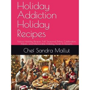 Mallut, Chef Sandra Holiday Addiction Holiday Recipes: Festive Holiday Recipes, Fall Seasonal Dishes, Celebration Meals, and Memorable Holiday Treats & Desserts (Ingredient Addiction) Mallut, Chef Sandra Holiday Addiction Holiday Recipes: Festive Holiday Recipes, Fall Seasonal Dishes, Celebration Meals, and Memorable Holiday Treats & Desserts (Ingredient Addiction)