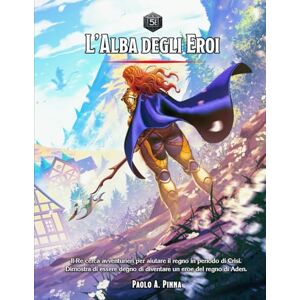 Pinna, Paolo A L'Alba degli Eroi 5e: Campagna di gioco di ruolo (5e Avventure e Moduli) Pinna, Paolo A L'Alba degli Eroi 5e: Campagna di gioco di ruolo (5e Avventure e Moduli)