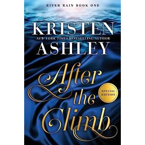 Ashley, Kristen After the Climb: A River Rain Novel: 1 Ashley, Kristen After the Climb: A River Rain Novel: 1