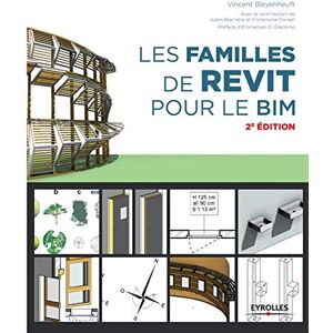 Vincent Les familles de REVIT pour le BIM: Préface d'Emmanuel Di Giacomo Vincent Les familles de REVIT pour le BIM: Préface d'Emmanuel Di Giacomo