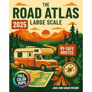 Wilder, Jake and Sarah The Road Atlas Large Scale: Explore America’s Best RV Routes, Scenic Stops & Campgrounds with Turn-by-Turn Directions, Smart Detours & Easy-to-Read Big Maps Wilder, Jake and Sarah The Road Atlas Large Scale: Explore America’s Best RV Routes, Scenic Stops & Campgrounds with Turn-by-Turn Directions, Smart Detours & Easy-to-Read Big Maps