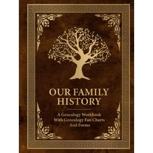 Press, Daniel Mary Our Family History: A Genealogy Workbook With Genealogy Fan Charts And Forms. (Family History And Ancestry Book You Fill In) Press, Daniel Mary Our Family History: A Genealogy Workbook With Genealogy Fan Charts And Forms. (Family History And Ancestry Book You Fill In)