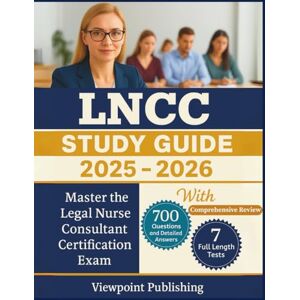 Publishing, Viewpoint LNCC Study Guide: Master the Legal Nurse Consultant Certification Exam with Comprehensive Review, 700 Questions and Detailed Answers 7 Full Length Tests Publishing, Viewpoint LNCC Study Guide: Master the Legal Nurse Consultant Certification Exam with Comprehensive Review, 700 Questions and Detailed Answers 7 Full Length Tests