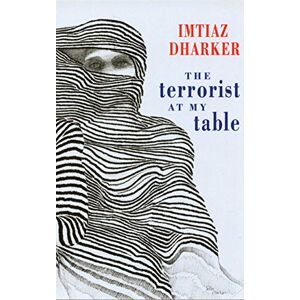 Imtiaz Dharker The Terrorist at My Table Imtiaz Dharker The Terrorist at My Table