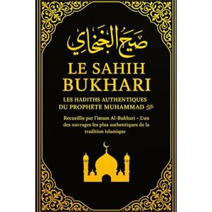 Al-Boukhar, Imam Sahih Bukhari en français – صحيح البخاري Considéré comme l’un des recueils de hadiths les plus authentiques de la tradition islamique, Le Sahîh ... et approbations du Prophète Muhammad ﷺ. Al-Boukhar, Imam Sahih Bukhari en français – صحيح البخاري Considéré comme l’un des recueils de hadiths les plus authentiques de la tradition islamique, Le Sahîh ... et approbations du Prophète Muhammad ﷺ.