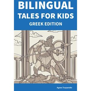 Tsopanidis, Agnes Bilingual Tales For Kids : Greek Edition 25 Captivating Stories in Greek and English (Learn Greek for Children) Tsopanidis, Agnes Bilingual Tales For Kids : Greek Edition 25 Captivating Stories in Greek and English (Learn Greek for Children)