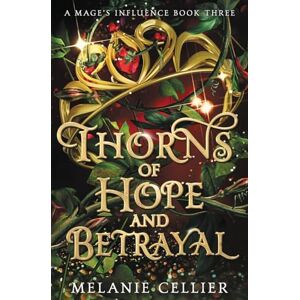 Cellier, Melanie Thorns of Hope and Betrayal: 3 (A Mage's Influence) Cellier, Melanie Thorns of Hope and Betrayal: 3 (A Mage's Influence)