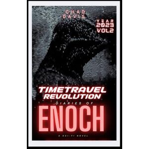 Davis, Chad Time Travel Revolution: Diaries of Enoch: Sci-fi Novel: 2 Davis, Chad Time Travel Revolution: Diaries of Enoch: Sci-fi Novel: 2
