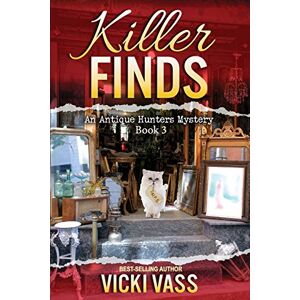 Vass, Vicki Killer Finds: An Antique Hunters Mystery Book 3: Volume 3 Vass, Vicki Killer Finds: An Antique Hunters Mystery Book 3: Volume 3