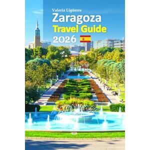 Ligüerre, Valeria Zaragoza Travel Guide 2026: A City Escape Featuring Hidden Landmarks, Local Cuisine, Cultural Secrets, Smart Planning Tips, Authentic Experiences, and a Relaxing 6-Day Travel Itinerary, and more Ligüerre, Valeria Zaragoza Travel Guide 2026: A City Escape Featuring Hidden Landmarks, Local Cuisine, Cultural Secrets, Smart Planning Tips, Authentic Experiences, and a Relaxing 6-Day Travel Itinerary, and more