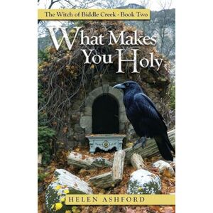Ashford, Helen What Makes You Holy: The Witch of Biddle Creek Book Two Ashford, Helen What Makes You Holy: The Witch of Biddle Creek Book Two