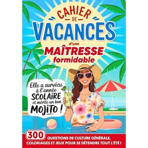 Elsa Cahier de Vacances d'une Maîtresse Formidable: 300 questions de culture générale, jeux et coloriages, pour remercier sa maîtresse d'école en fin d'année Elsa Cahier de Vacances d'une Maîtresse Formidable: 300 questions de culture générale, jeux et coloriages, pour remercier sa maîtresse d'école en fin d'année