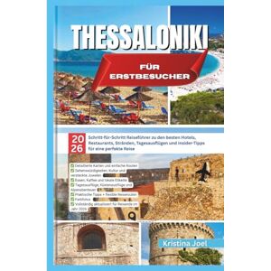 Joel, Kristina Thessaloniki für Erstbesucher: 2026 Schritt-für-Schritt Reiseführer zu den besten Hotels, Restaurants, Stränden, Tagesausflügen und Insider-Tipps für eine perfekte Reise Joel, Kristina Thessaloniki für Erstbesucher: 2026 Schritt-für-Schritt Reiseführer zu den besten Hotels, Restaurants, Stränden, Tagesausflügen und Insider-Tipps für eine perfekte Reise