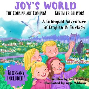 Cowles, Jodi Joy's World: the Cousins are Coming!: A Bilingual Adventure in English & Turkish Cowles, Jodi Joy's World: the Cousins are Coming!: A Bilingual Adventure in English & Turkish