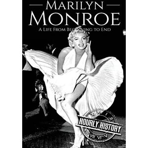 History, Hourly Marilyn Monroe: A Life From Beginning to End: 1 (Biographies of Actors) History, Hourly Marilyn Monroe: A Life From Beginning to End: 1 (Biographies of Actors)