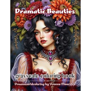 meerstra, yvonne dramatic beauties: A Dreamworld Coloring Collection of Regal Portraits, Floral Crowns & Timeless Elegance meerstra, yvonne dramatic beauties: A Dreamworld Coloring Collection of Regal Portraits, Floral Crowns & Timeless Elegance